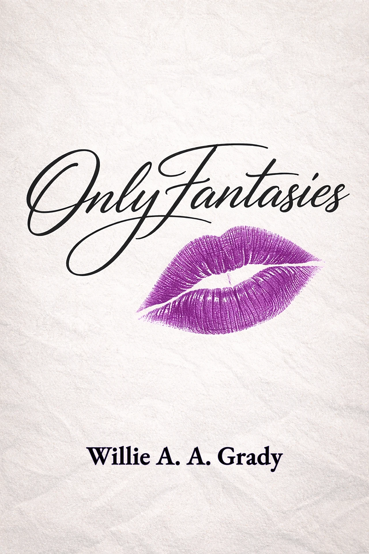 Cover of OnlyFantasies by Willie A. A. Grady: an off-white textured background with the title in black script lettering above a purple lipstick kiss mark.